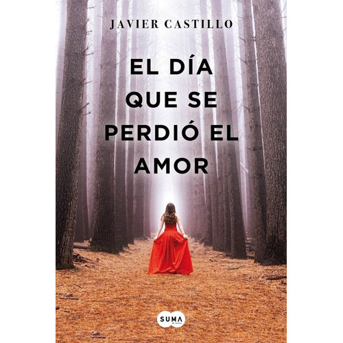 El Día Que Se Perdió El Amor, de Castillo, Javier. Editorial Suma de Letras en español, 2018