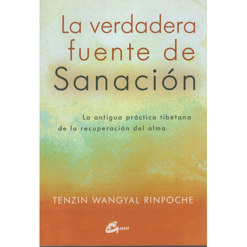 La Verdadera Fuente De Sanacion, De Wangyal Rinpoche, Tenzin. Editorial Gaia, Tapa Blanda En Español, 2017