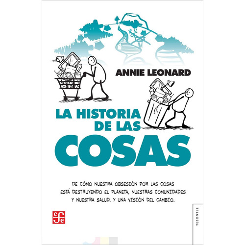 Historia De Las Cosas, La. De Como Nuestra Obsesion Por La, de Annie Leonard. Editorial Fondo De Cultura Economica Arg., tapa blanda en español, 2021