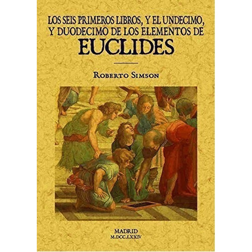 Los Seis Primeros Libros Y El Undecimo Y Duodecimo De Los Elementos, De Euclides. Editorial Maxtor, Tapa Blanda En Español