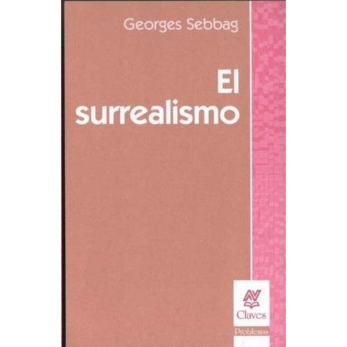 El Surrealismo - Sebbag, Georges, de SEBBAG, GEORGES. Editorial Nueva Visión en español