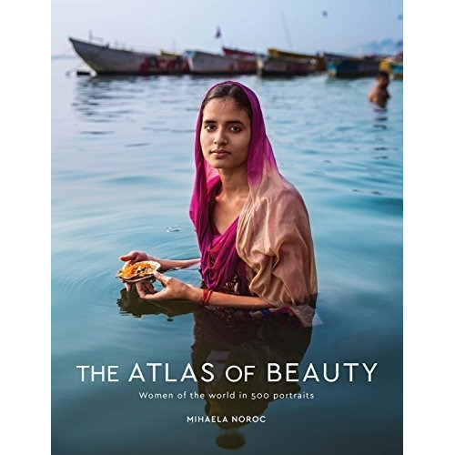 The Atlas Of Beauty : Women Of The World In 500 Portraits, De Mihaela Noroc. Editorial Ten Speed Press, Tapa Dura En Inglés