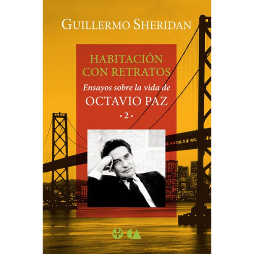 Habitación con retratos: Ensayos sobre la vida de Octavio Paz 2, de Sheridan, Guillermo. Editorial Ediciones Era en español, 2015