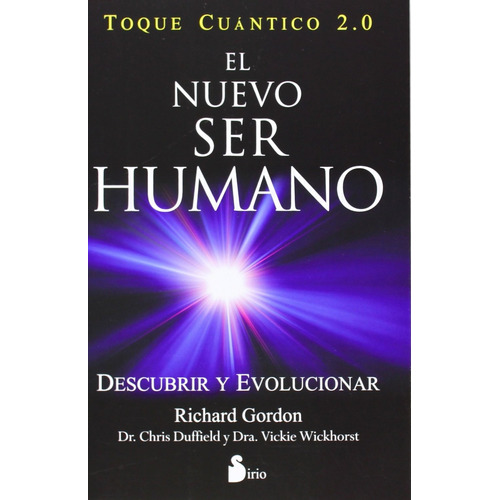 El nuevo ser humano. Toque cuántico 2.0: Descubrir y evolucionar, de GORDON, RICHARD. Editorial Sirio, tapa blanda en español, 2014