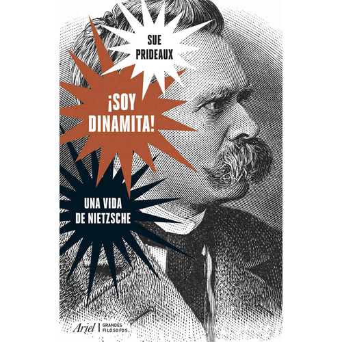 ¡Soy dinamita!: Una vida de Nietzsche, de Prideaux, Sue. Serie Fuera de colección Editorial Ariel México, tapa blanda en español, 2019
