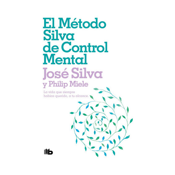 EL METODO SILVA DE CONTROL MENTAL (BOLSILLO), de Philip Miele / Jose Asuncion Silva. Editorial B de Bolsillo, tapa blanda en español, 2023