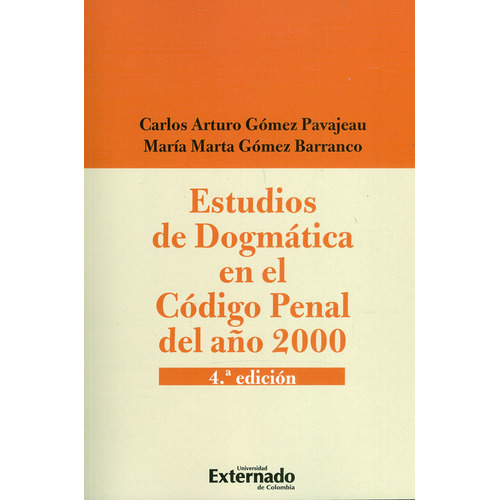 Estudios De Dogmatica En El Codigo Penal Del Año 2000, De Gómez Pavajeau, Carlos Arturo. Editorial Universidad Externado De Colombia, Tapa Blanda, Edición 4ª En Español, 2020