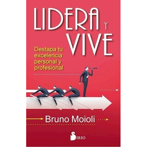Lidera Y Vive - Bruno Moioli, de Bruno Moioli. Editorial Sirio S.A en español