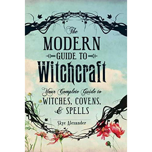 The Modern Guide To Witchcraft: Your Complete Guide To Witches, Covens, And Spells, De Skye Alexander. Editorial Adams Media En Inglés