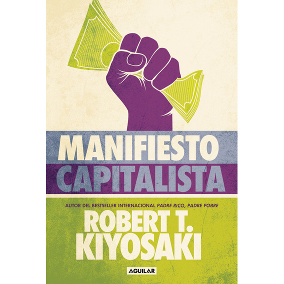 Manifiesto capitalista, de Robert T. Kiyosaki. Editorial Aguilar, tapa blanda en español, 2023