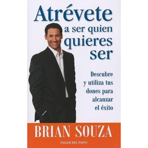 Atrevete A Ser Quien Quieres Ser - Brian Souza, de Brian So. Editorial TALLER DEL EXITO en español