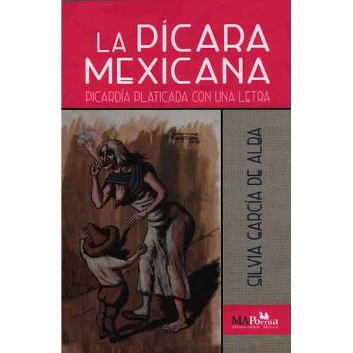 La Picara Mexicana Picardia Platicada Con Una Letra, De Silvia Garcia De Alba. Editorial Miguel Angel Porrua, Edición 1 En Español, 2020