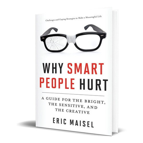 Why Smart People Hurt: A Guide For The Bright, The Sensitive, And The Creative, De Eric Maisel. Editorial Conari Press, Tapa Blanda En Inglés, 2013