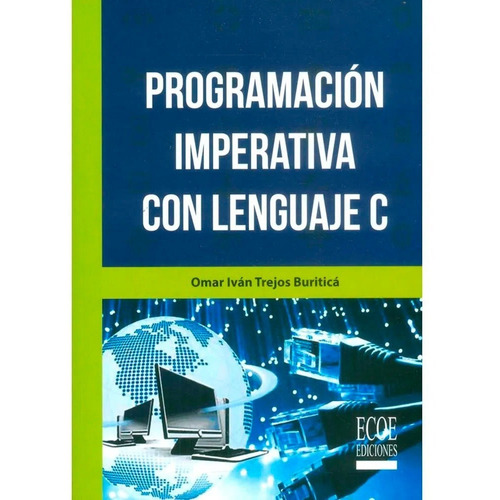 Programación Imperativa Con Lenguaje C, De Omar Iván Trejos Buriticá. Editorial Ecoe Ediciones, Tapa Blanda, Edición Ecoe Ediciones En Español, 2017