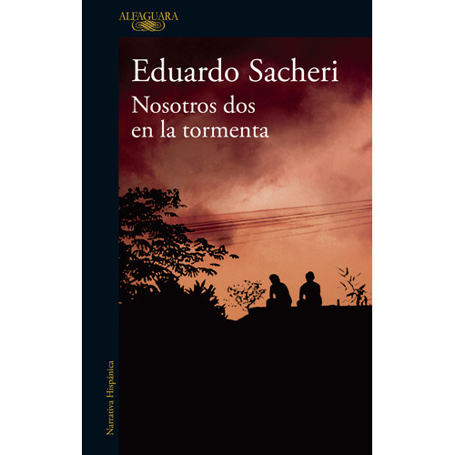 Nosotros Dos En La Tormenta, De Eduardo Sacheri., Vol. 1.0. Editorial Alfaguara, Tapa Blanda, Edición 1.0 En Español, 2023