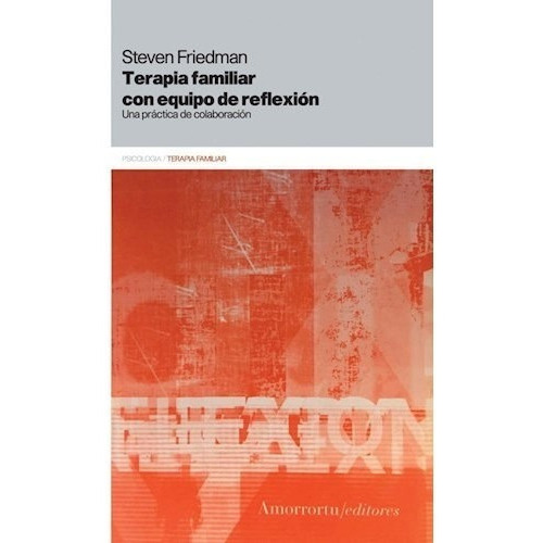 Terapia Familiar Con Equipo De Reflexion De St, De Steven Friedman. Editorial Amorrortu Editores En Español