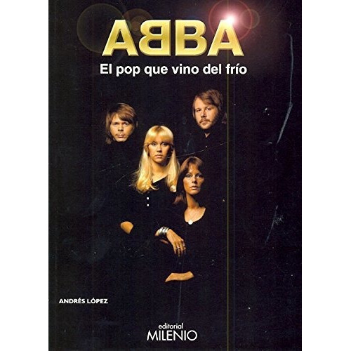 Abba . El Pop Que Vino Del Frio, De López, Andrés., Vol. Abc. Editorial Milenio, Tapa Blanda En Español, 1