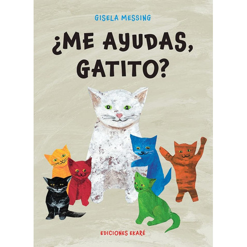 ¿Me Ayudas, Gatito?, de Gisela Messing. Editorial Ediciones Ekaré, tapa blanda, edición 1 en español