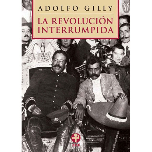 La revolución interrumpida, de Gilly, Adolfo. Editorial Ediciones Era en español, 2008