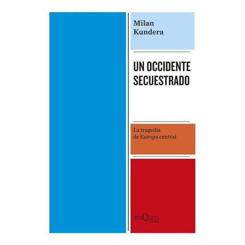 Un Occidente Secuestrado - Milan Kundera - Tusquets - Libro