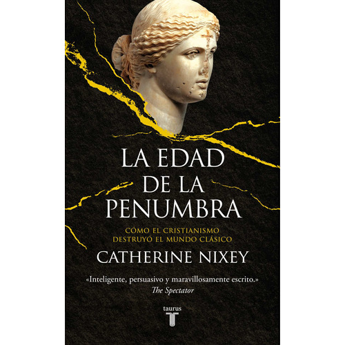 La Edad De La Penumbra: Cómo el cristianismo destruyó el mundo clásico, de Nixey, Catherine. Serie Ah imp Editorial Taurus, tapa blanda en español, 2019