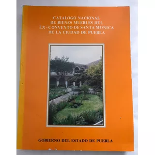 Ex Convento Santa Mónica En Puebla, Catálogo Bienes Muebles 