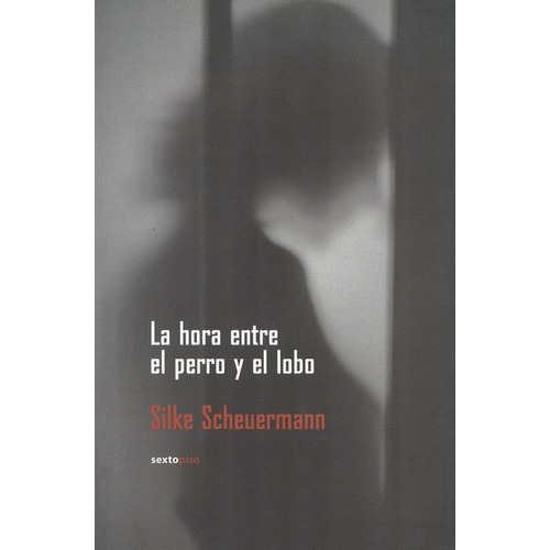 La Hora Entre El Perro Y El Lobo, De Scheuermann, Silke. Editorial Sexto Piso, Tapa Blanda, Edición 1 En Español