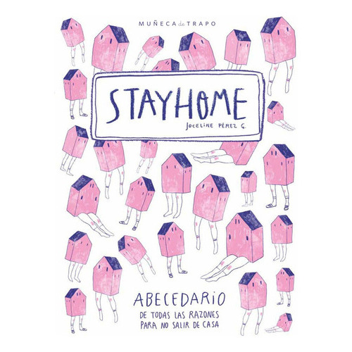 Stay Home: Abecedario De Todas Las Razones Para No Salir De Casa, de JOCELINE PEREZ GALLARDO. Editorial Muñeca de Trapo, tapa blanda, edición 1 en español