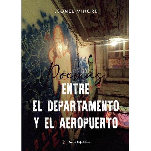 Poemas Entre El Departamento Y El Aeropuerto, De Minore , Leonel Emiliano.., Vol. 1.0. Editorial Punto Rojo Libros S.l., Tapa Blanda, Edición 1.0 En Español, 2032