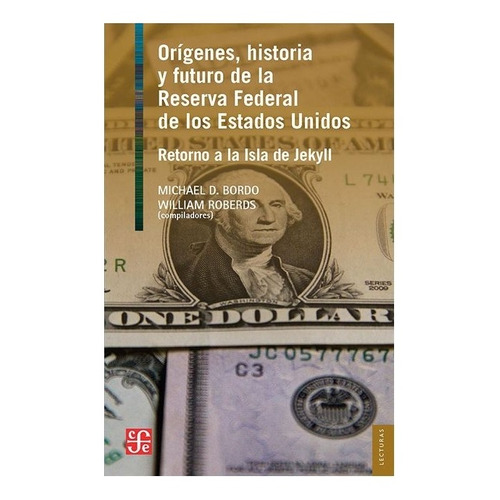 Orígenes, Historia Y Futuro De La Reserva Federal De Los Es