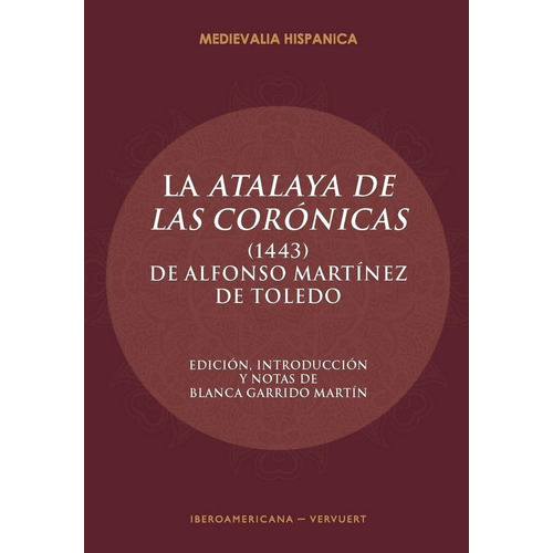 La "Atalaya de las corÃÂ³nicas" (1443), de MARTINEZ DE TOLEDO, ALFONSO. Iberoamericana Editorial Vervuert, S.L., tapa blanda en español