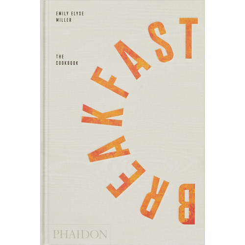 Breakfast The Cookbook, De Emily Elise Miller. Editorial Phaidon, Tapa Blanda, Edición 1 En Español