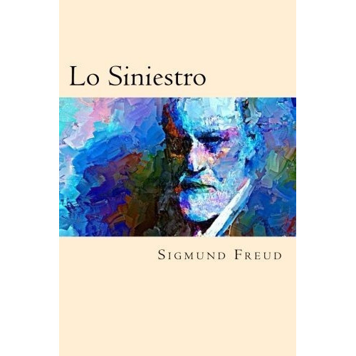 Lo Siniestro, De Sigmund, Freud. Editorial Createspace Independent Publishing Platform, Tapa Blanda En Español