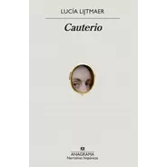 Libro Cauterio - Lucía Lijtmaer - Anagrama