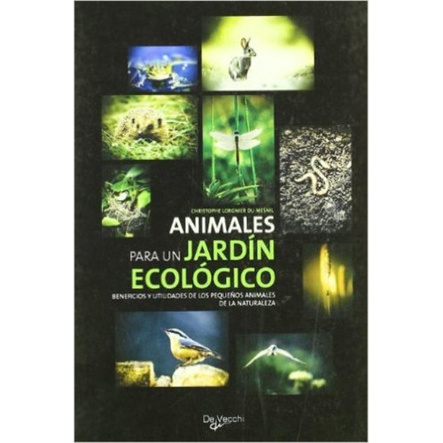 JARDIN ECOLOGICO ANIMALES PARA UN, de LORGNIER DU MESNIL CHRISTOPHE. Editorial Vecchi, tapa blanda en español, 2007