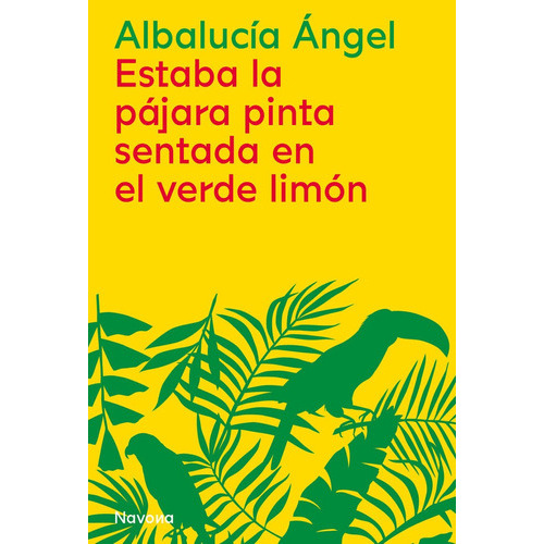 Estaba la Pájara pinta sentada en el verde limón, de ANGEL, ALBALUCIA. Navona Editorial, tapa blanda en español