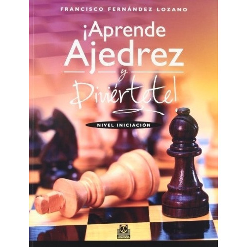Aprende Ajedrez Y Diviertete! Nivel Iniciacion, De Fernandez Lozano, Francisco. Editorial Paidotribo En Español