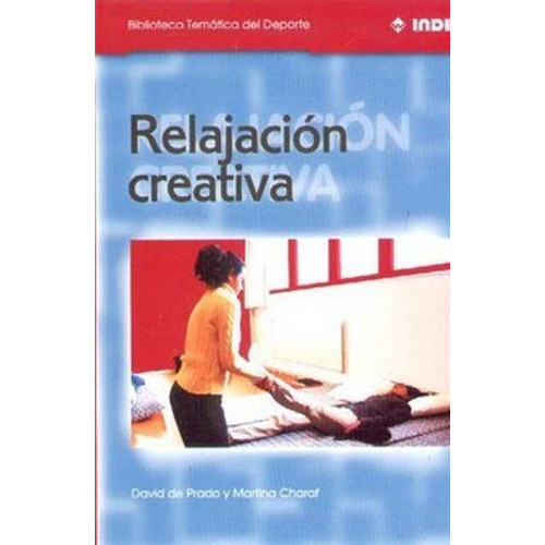 Relajación Creativa, de David Prado Diez. Editorial Inde (C), tapa blanda en español, 2000