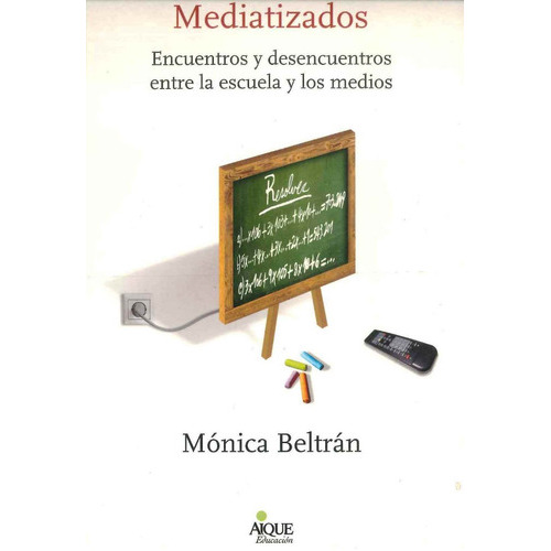 Mediatizados, De Mónica Beltrán. Editorial Aique Grupo Editor En Español