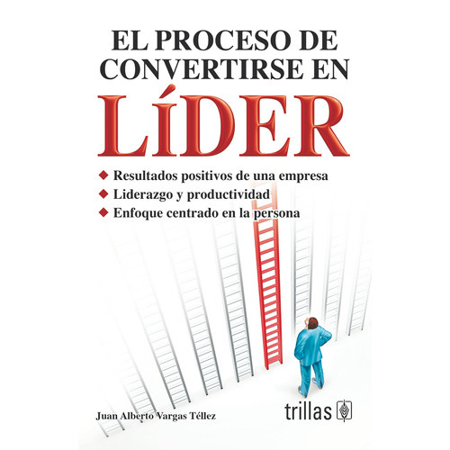 El Proceso De Convertirse En Líder, De Vargas Tellez, Juan Alberto., Vol. 1. Editorial Trillas, Tapa Blanda En Español, 2008