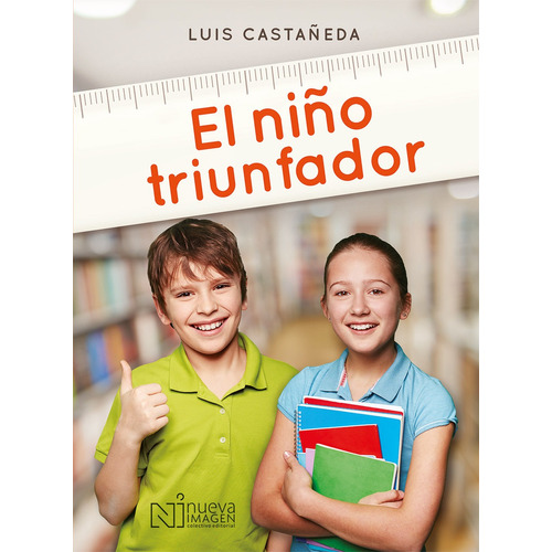 NIÑO TRIUNFADOR, de Luis Casteñeda. Editorial NUEVA IMAGEN, tapa pasta blanda en español, 2015