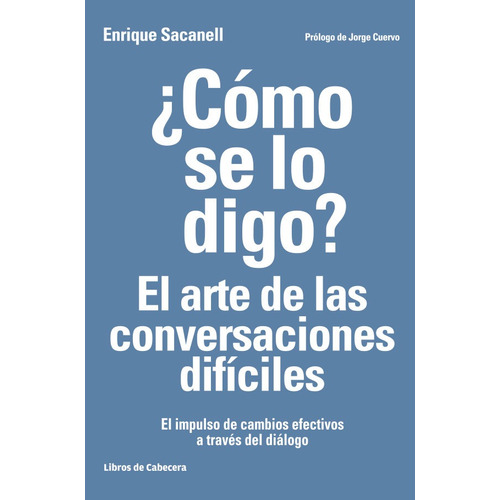 CÓMO SE LO DIGO?, de Enrique Sacanell. Editorial Libros de Cabecera, tapa blanda en español, 2016