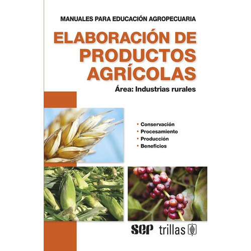 Elaboración De Productos Agrícolas Área: Industrias Rurales, De F.a.o.., Vol. 4. Editorial Trillas, Tapa Blanda, Edición 4a En Español, 2012