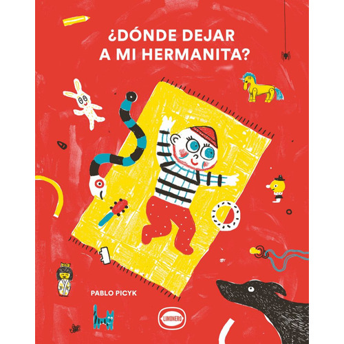 Donde Dejar A Mi Hermanita, de Pablo Picyk. Editorial LIMONERO, tapa dura, edición 1 en español