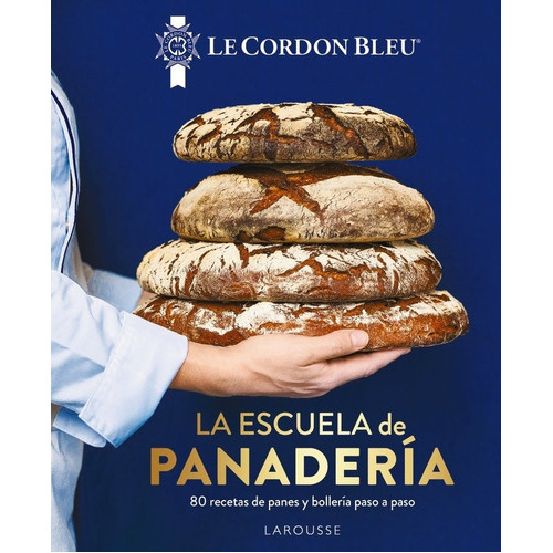 Libro La Escuela De Panaderia Le Cordon Bleuâ© - Larousse