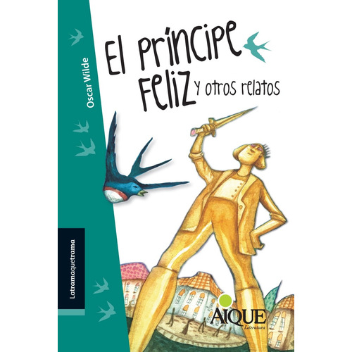 El Principe Feliz Y Otros Relatos - Latramaquetrama, De Wilde, Oscar. Editorial Aique, Tapa Blanda En Español, 2017