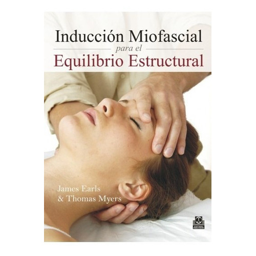 Induccion Miofascial Para El Equiibrio Estructural, De Myers, Thomas; Earls, James. Editorial Paidotribo En Español