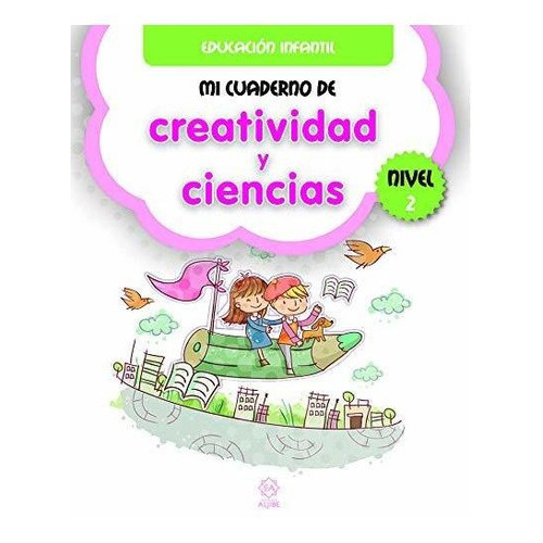 Mi cuaderno de creatividad y ciencias, nivel 2, de Varios autores. Editorial Ediciones Aljibe S L, tapa blanda en español, 2019
