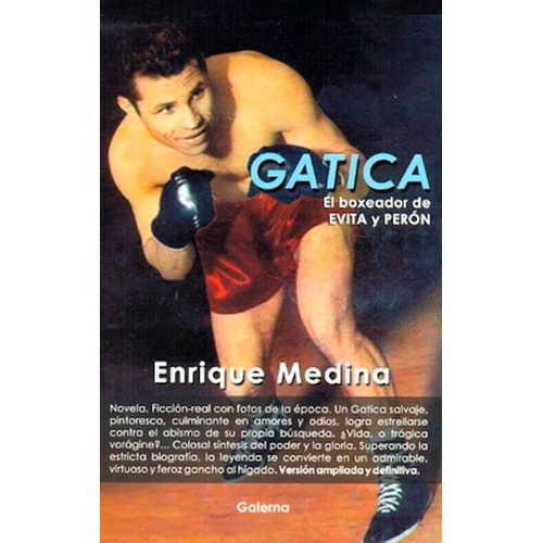 Gatica El Boxeador De Evita Y Peron - Enrique Medina