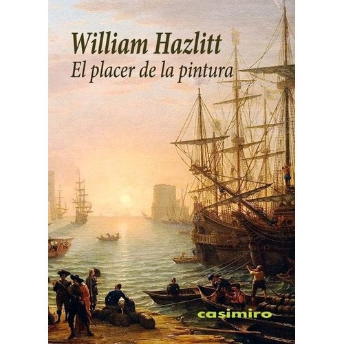 El Placer De La Pintura, De Hazlitt, William. Editorial Casimiro Libros, Tapa Blanda En Español
